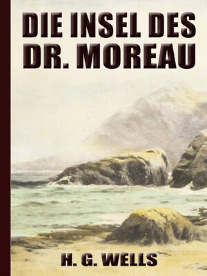 cover image of H. G. Wells--Die Insel des Dr. Moreau